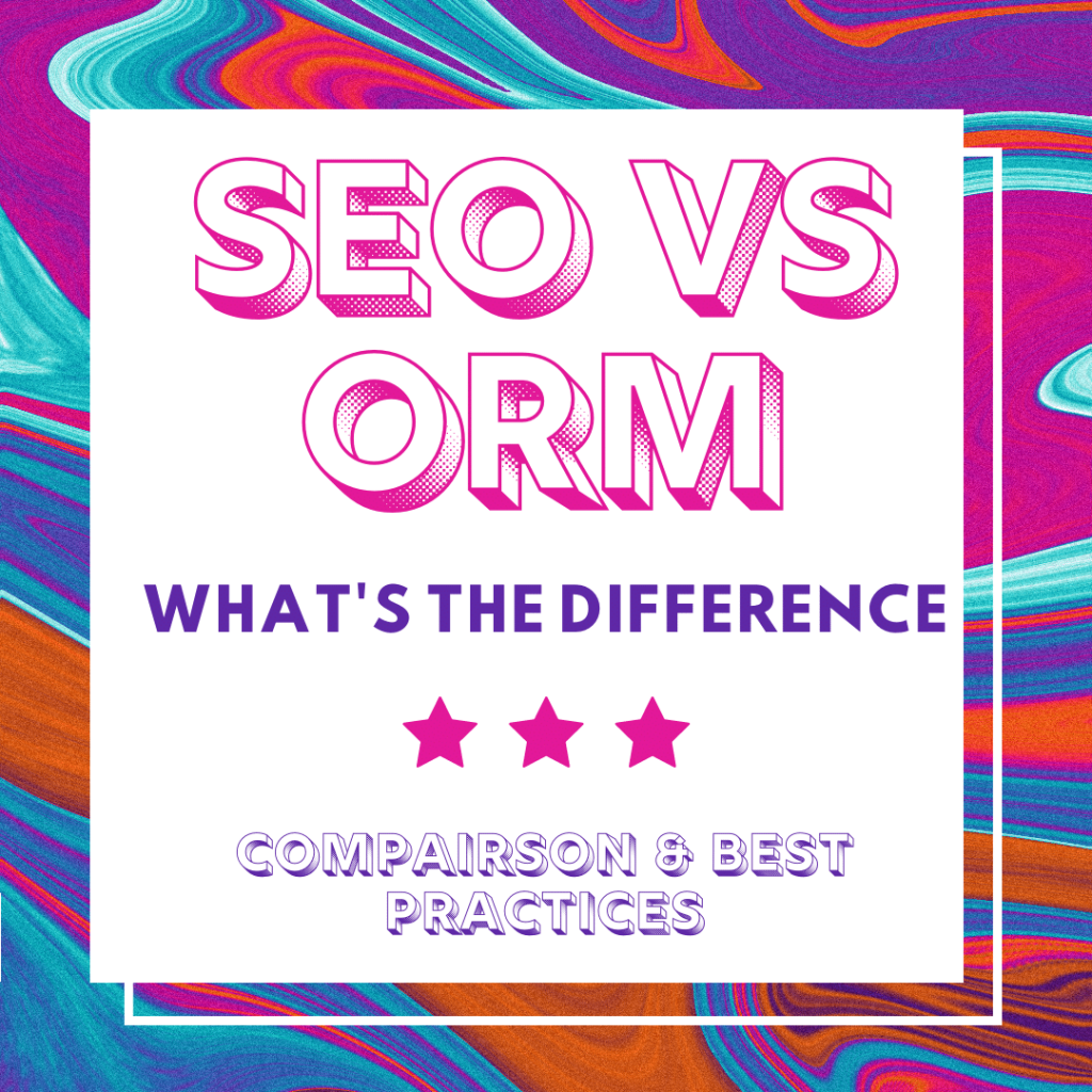 SEO ORM Difference - Search Engine Optimization vs Online Reputation Management