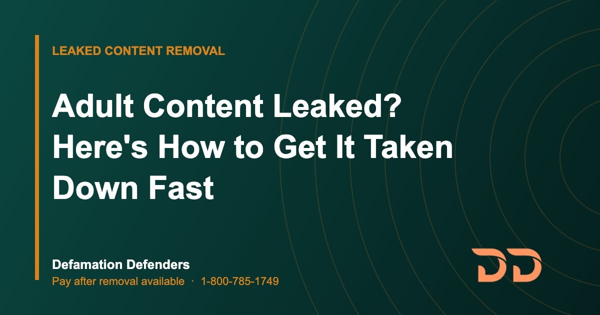 Adult Content Leaked? Here's How to Get It Taken Down Fast