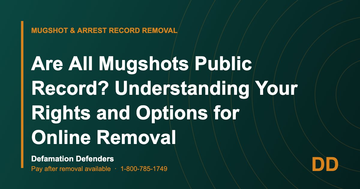 Are All Mugshots Public Record? Understanding Your Rights and Options for Online Removal