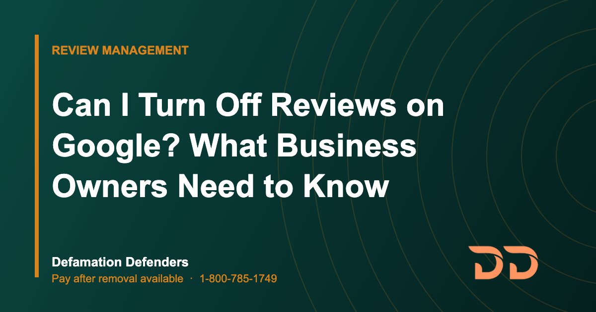 Can I Turn Off Reviews on Google? What Business Owners Need to Know