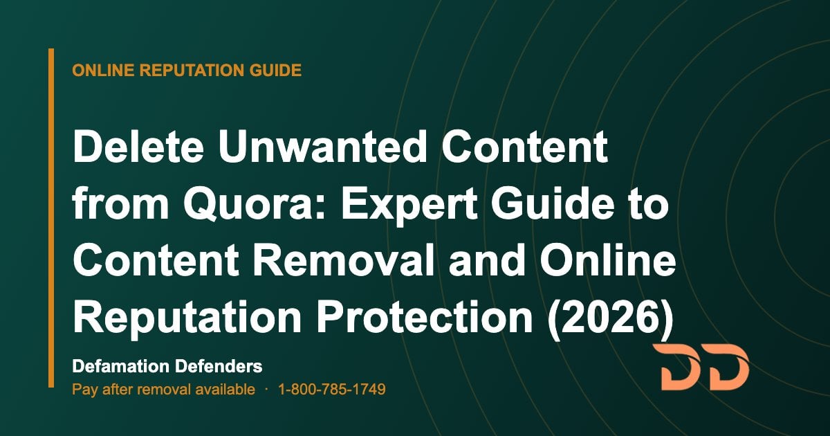 Delete Unwanted Content from Quora: Expert Guide to Content Removal and Online Reputation Protection (2026)