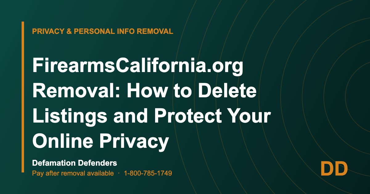 FirearmsCalifornia.org Removal: How to Delete Listings and Protect Your Online Privacy