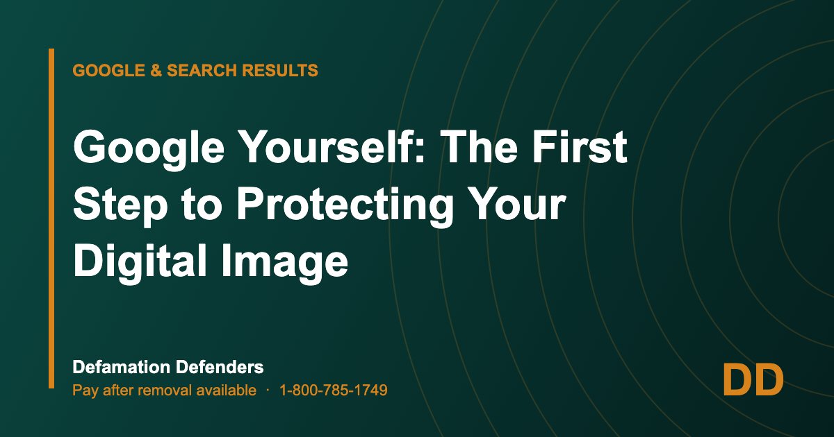 Google Yourself: The First Step to Protecting Your Digital Image