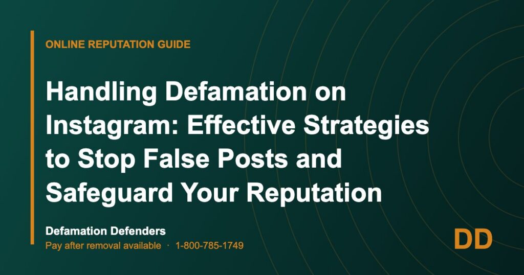 Handling Defamation on Instagram: Effective Strategies to Stop False Posts and Safeguard Your Reputation