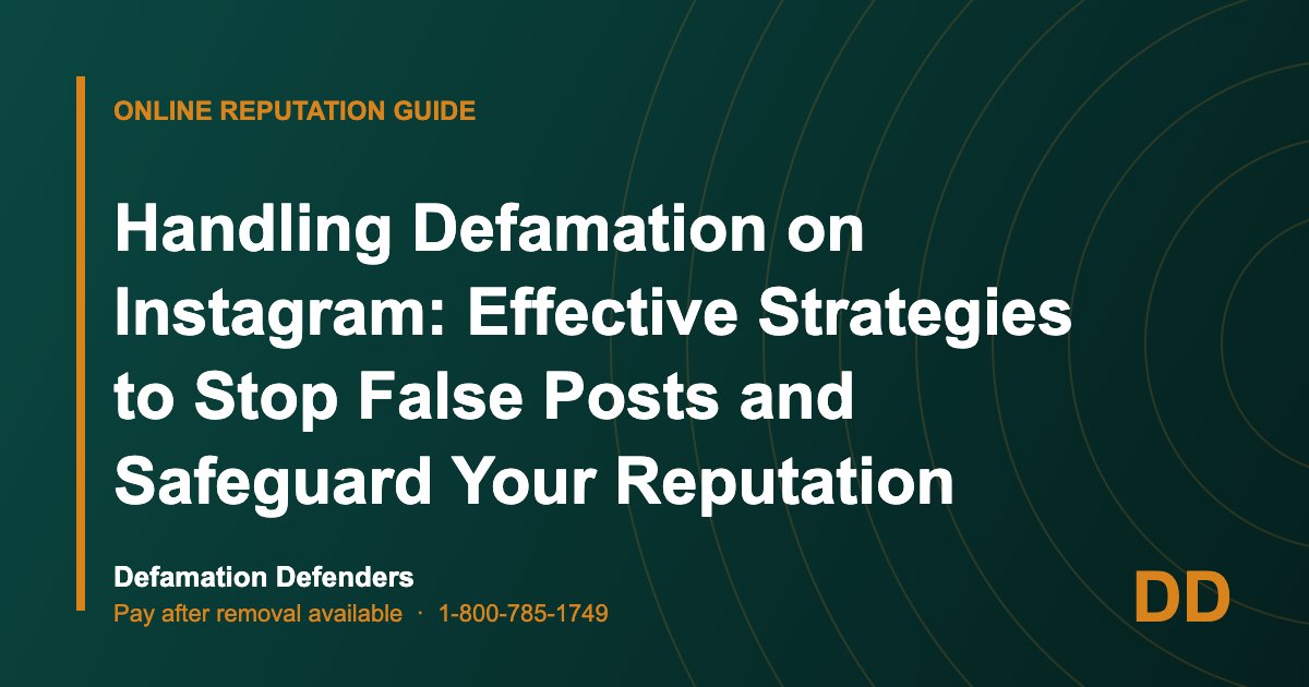 Handling Defamation on Instagram: Effective Strategies to Stop False Posts and Safeguard Your Reputation
