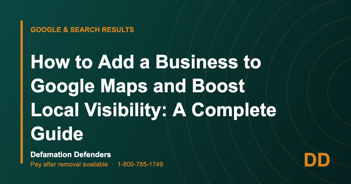 How to Add a Business to Google Maps and Boost Local Visibility: A Complete Guide