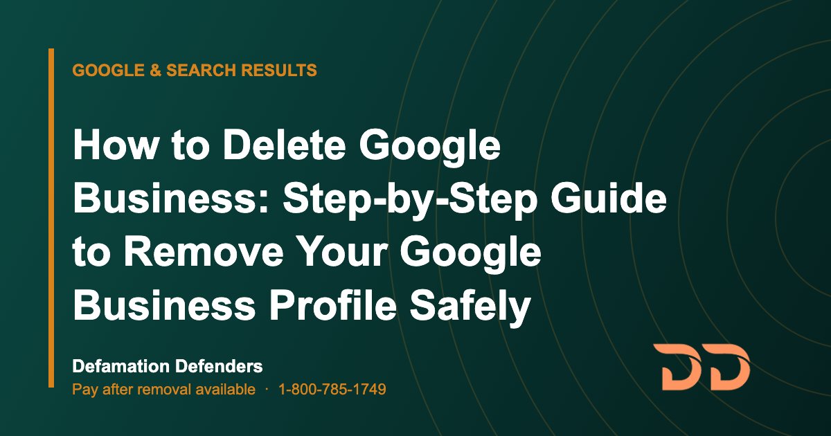 How to Delete Google Business: Step-by-Step Guide to Remove Your Google Business Profile Safely