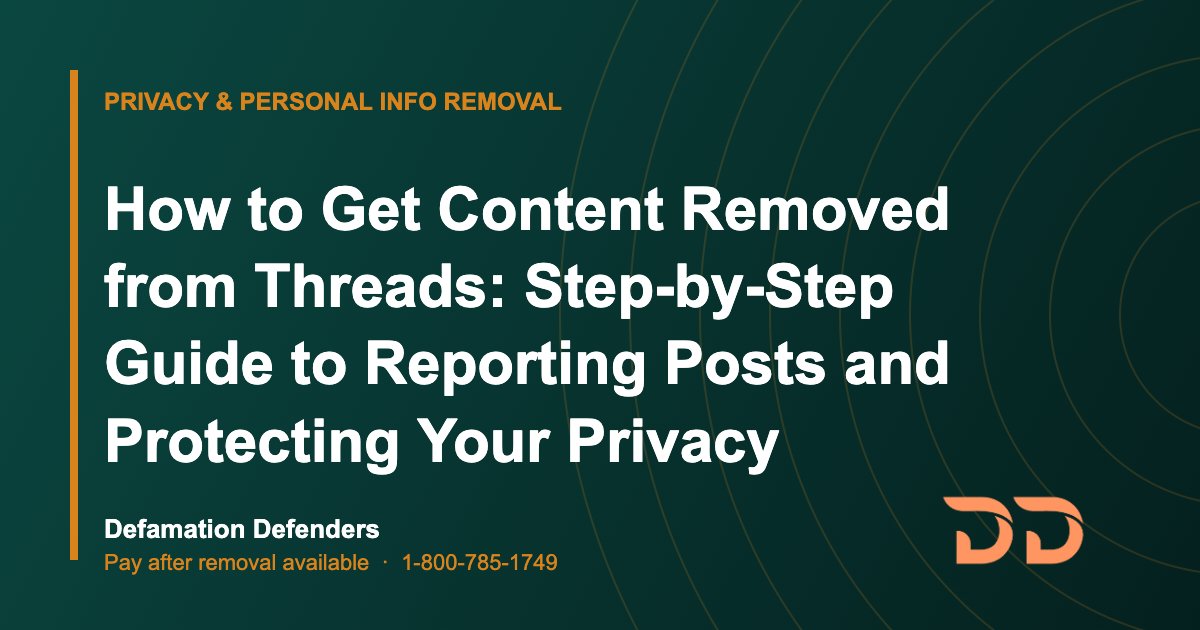 How to Get Content Removed from Threads: Step-by-Step Guide to Reporting Posts and Protecting Your Privacy