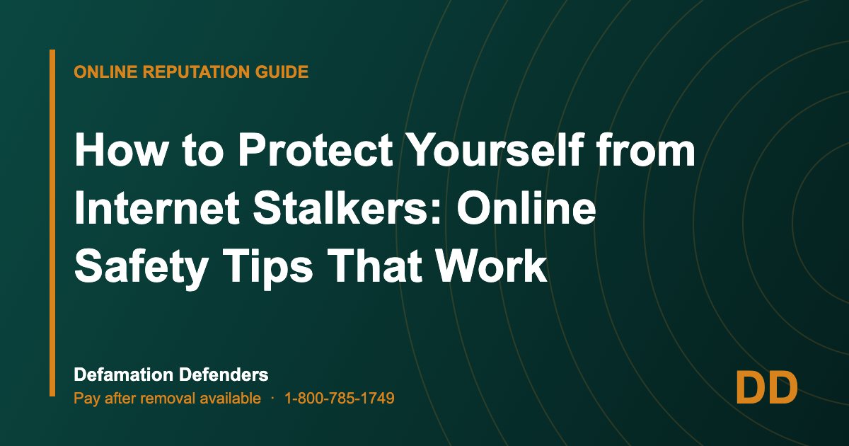 How to Protect Yourself from Internet Stalkers: Online Safety Tips That Work