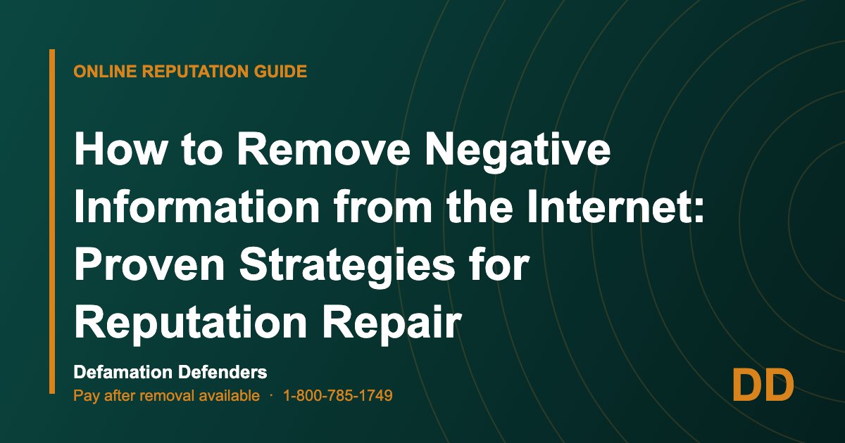 How to Remove Negative Information from the Internet: Proven Strategies for Reputation Repair