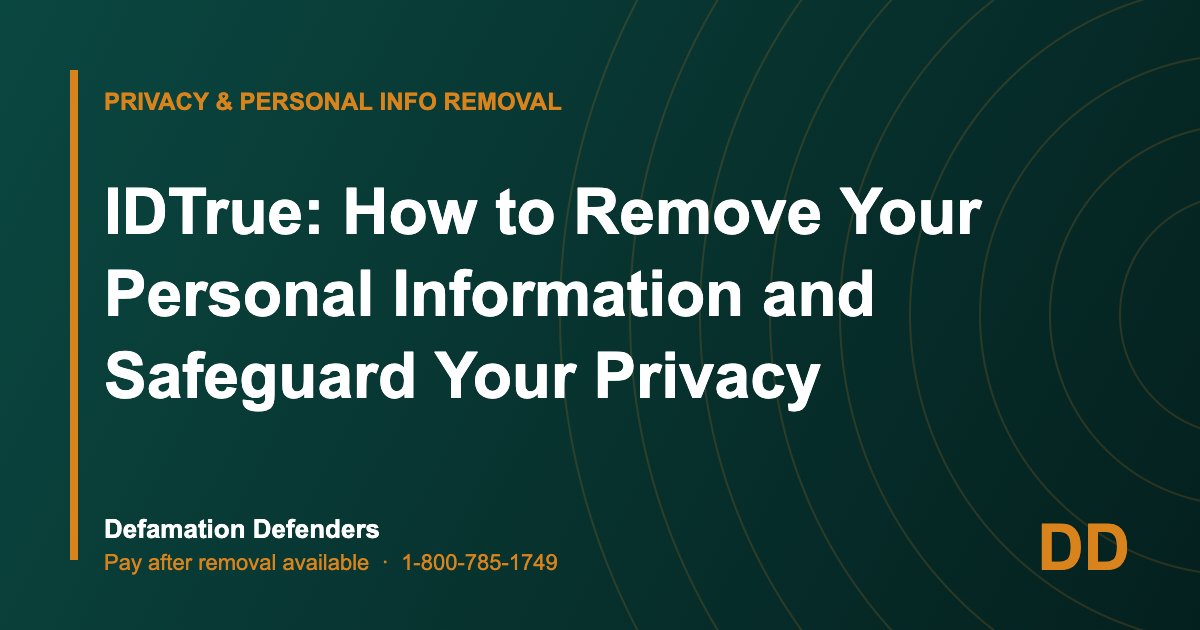IDTrue: How to Remove Your Personal Information and Safeguard Your Privacy