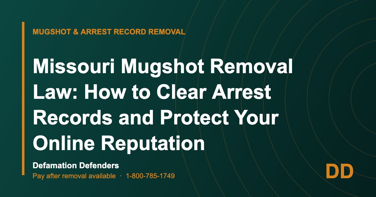 Missouri Mugshot Removal Law: How to Clear Arrest Records and Protect Your Online Reputation