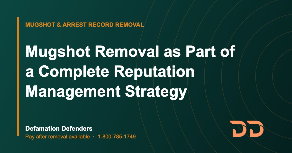 Mugshot Removal as Part of a Complete Reputation Management Strategy