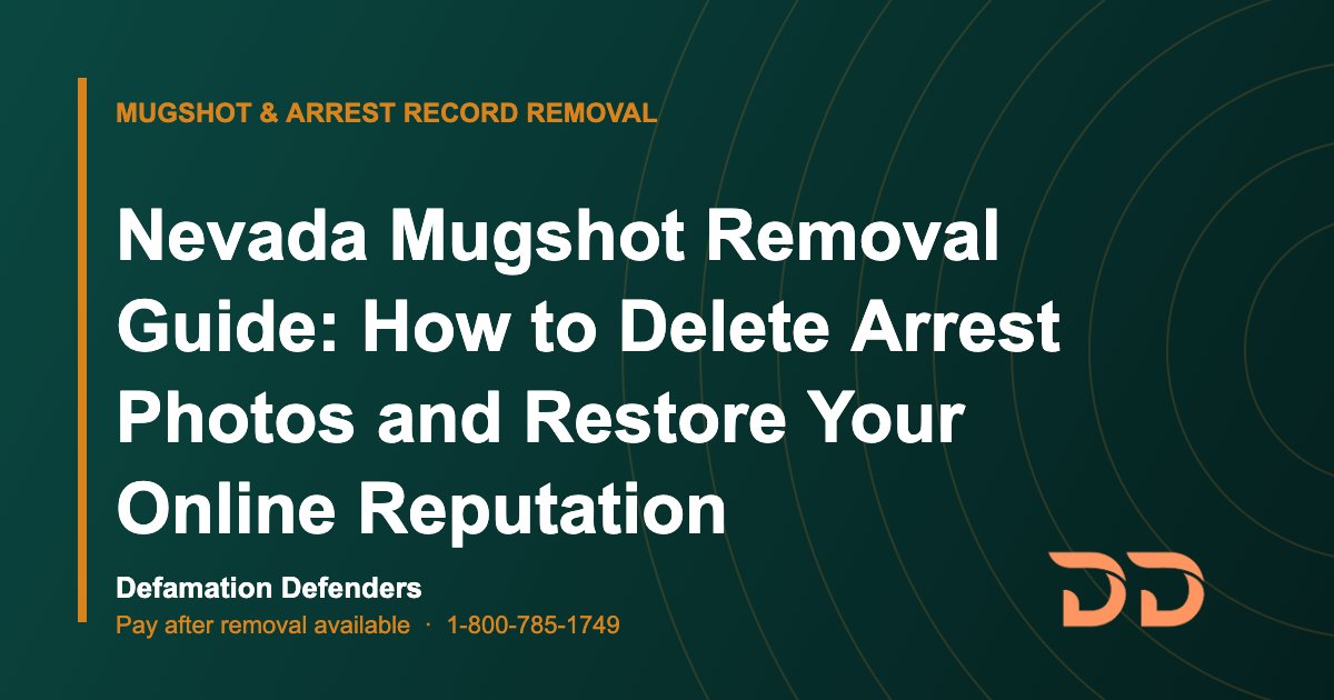 Nevada Mugshot Removal Guide: How to Delete Arrest Photos and Restore Your Online Reputation
