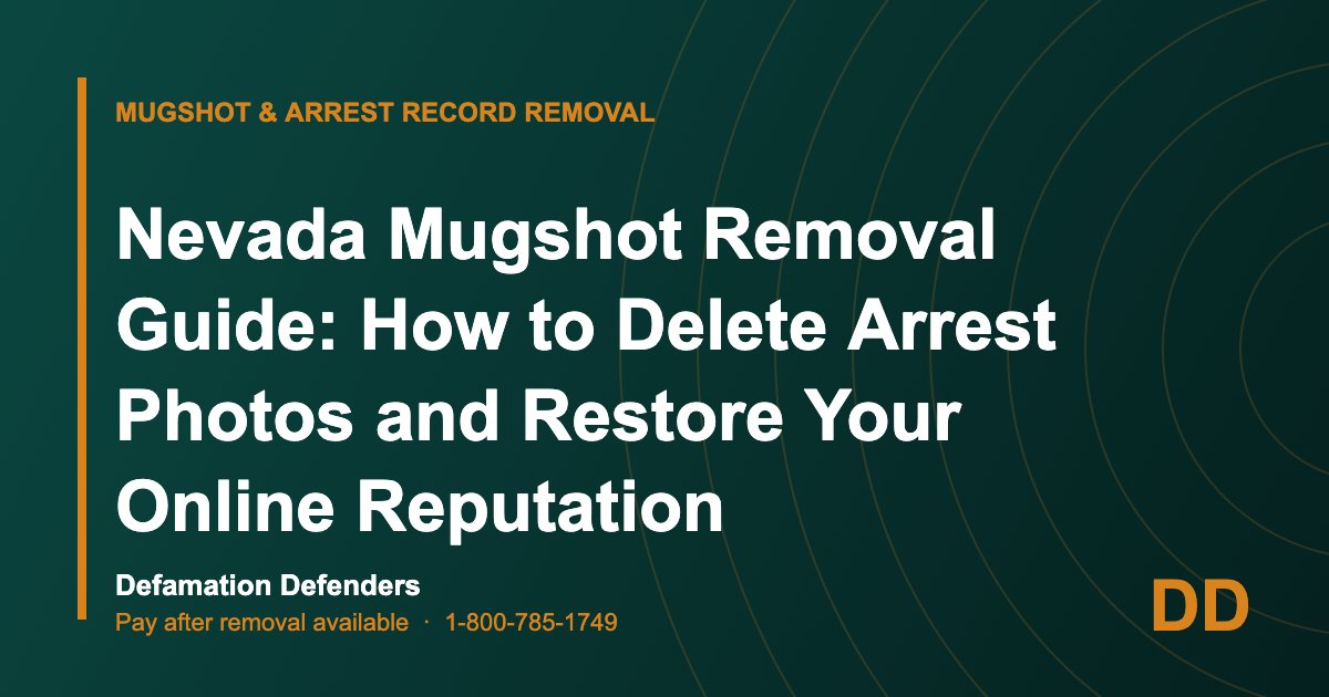 Nevada Mugshot Removal Guide: How to Delete Arrest Photos and Restore Your Online Reputation