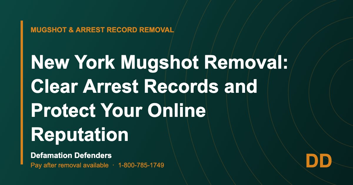 New York Mugshot Removal: Clear Arrest Records and Protect Your Online Reputation