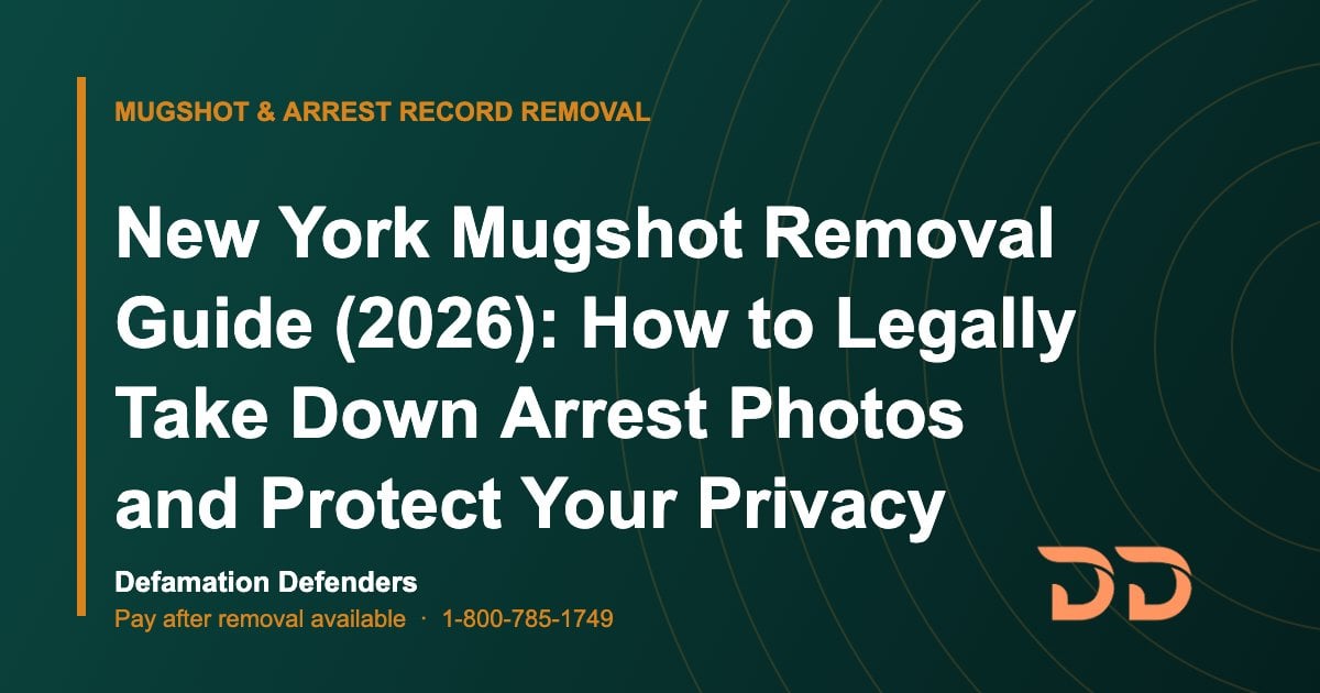 New York Mugshot Removal Guide (2026): How to Legally Take Down Arrest Photos and Protect Your Privacy