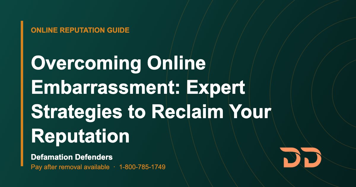 Overcoming Online Embarrassment: Expert Strategies to Reclaim Your Reputation
