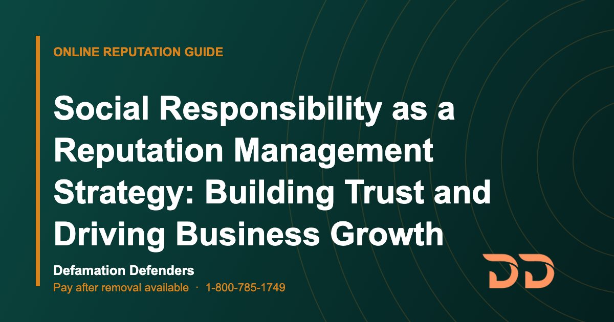 Social Responsibility as a Reputation Management Strategy: Building Trust and Driving Business Growth