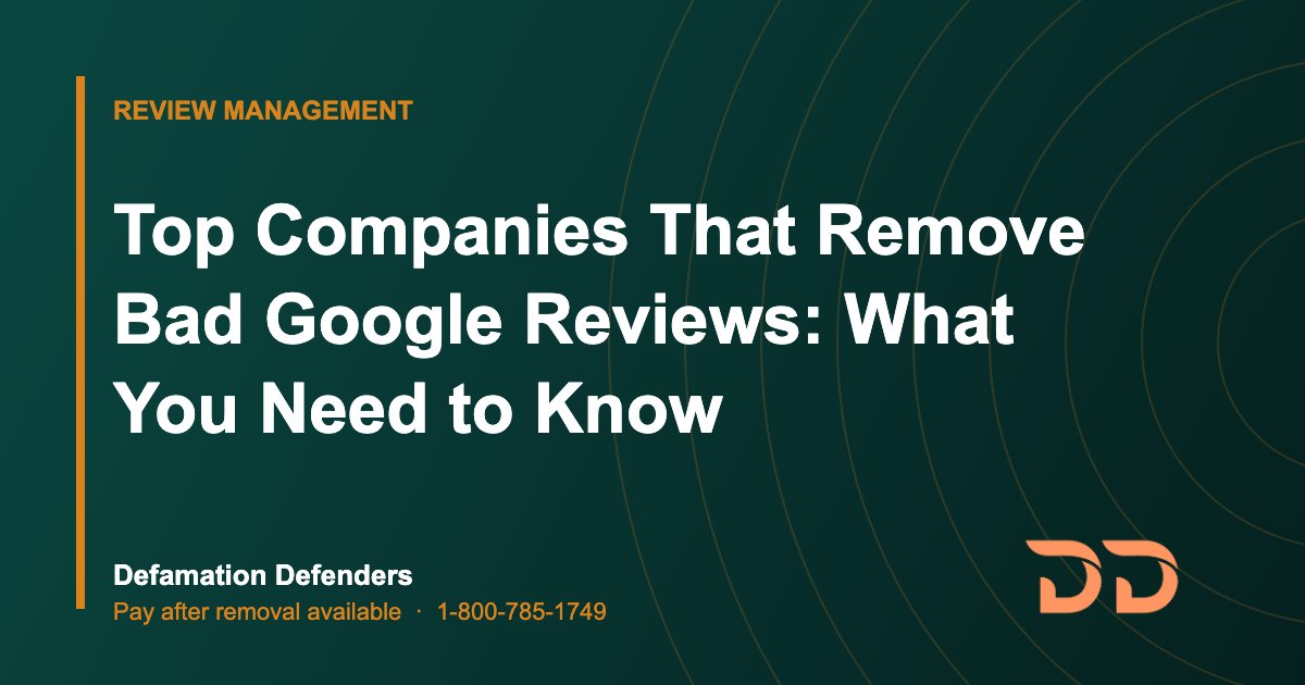 Top Companies That Remove Bad Google Reviews: What You Need to Know