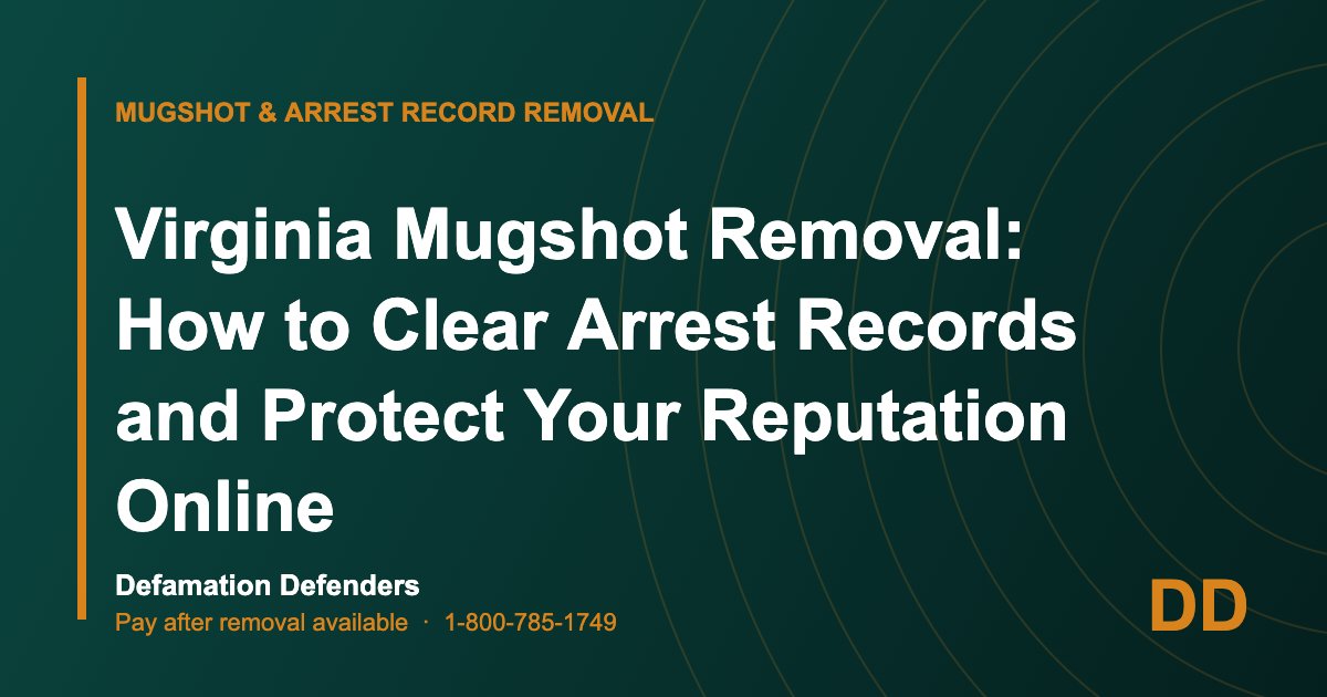 Virginia Mugshot Removal: How to Clear Arrest Records and Protect Your Reputation Online