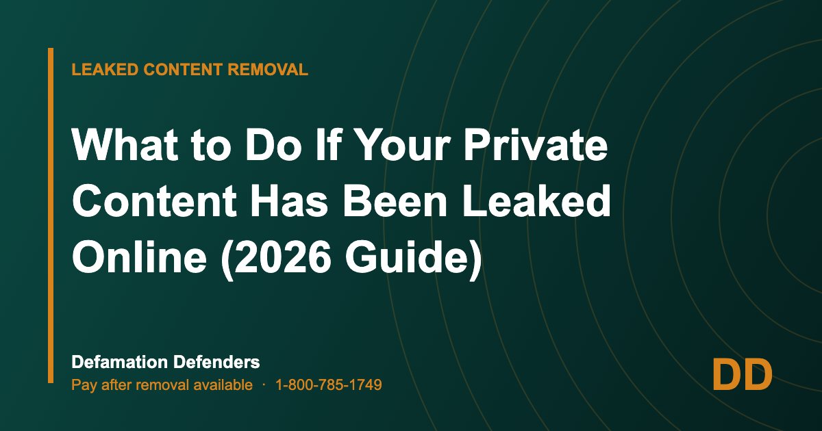 What to Do If Your Private Content Has Been Leaked Online (2026 Guide)