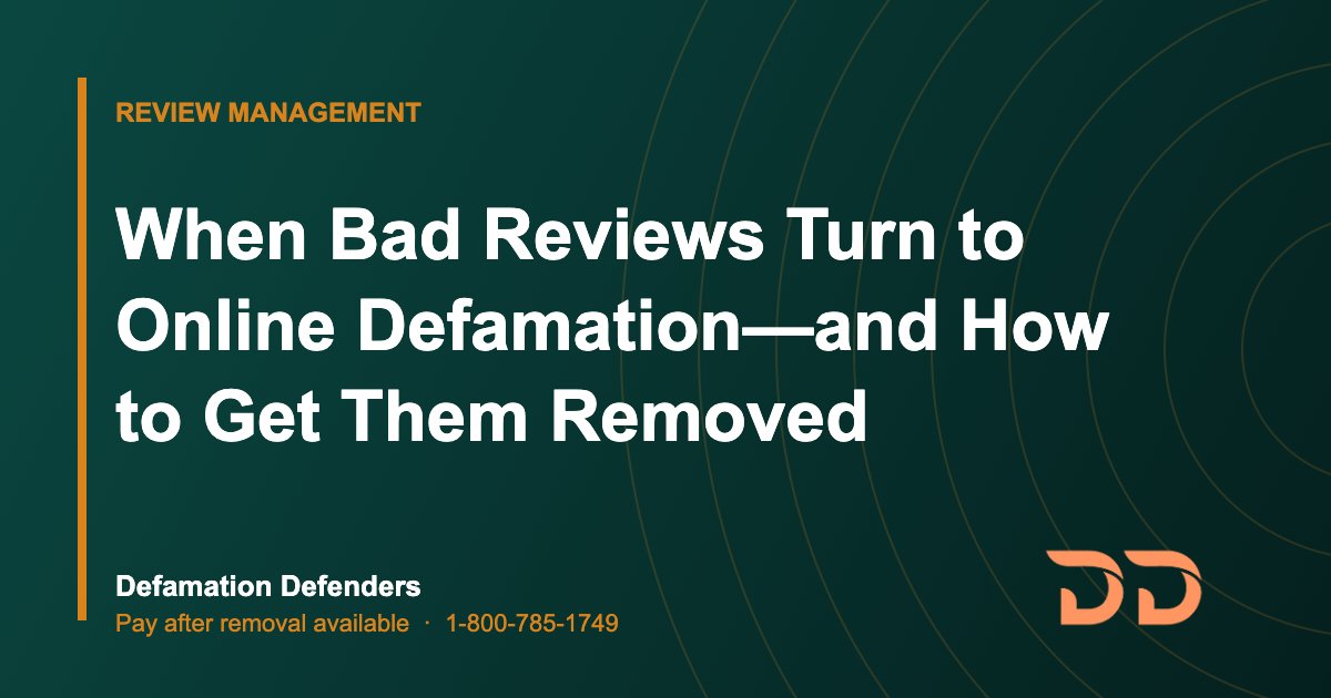 When Bad Reviews Turn to Online Defamation—and How to Get Them Removed