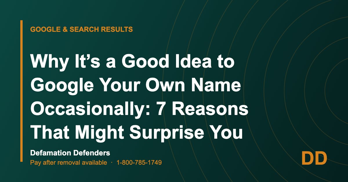 Why It’s a Good Idea to Google Your Own Name Occasionally: 7 Reasons That Might Surprise You